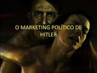 O MARKETING POLÍTICO DE HITLER 