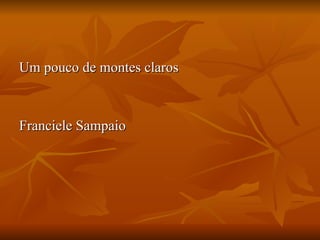 Um pouco de montes claros  Franciele Sampaio 