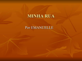 MINHA RUA Por EMANUELLE 