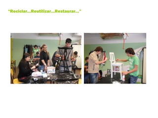 “ Reciclar…Reutilizar…Restaurar…” 