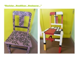 “ Reciclar…Reutilizar…Restaurar…” 