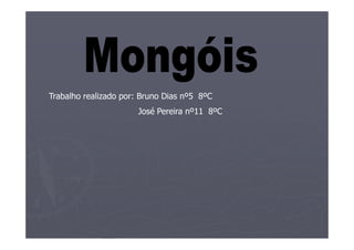 Trabalho realizado por: Bruno Dias nº5 8ºC
                      José Pereira nº11 8ºC
 