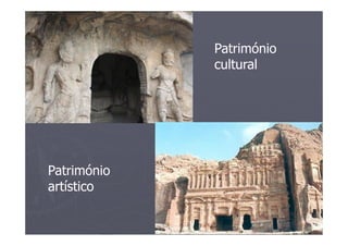 Património
             cultural




Património
artístico
 