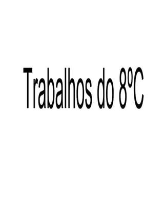 Trabalhos do 8ºC
 