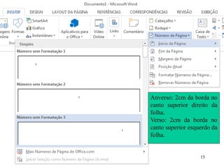 15 
Anverso:2cmdabordanocantosuperiordireitodafolha. 
Verso:2cmdabordanocantosuperioresquerdodafolha.  