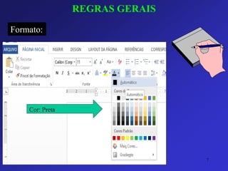 REGRAS GERAIS 
Formato: 
Cor: Preta 
7 
 