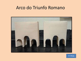 Arco do Triunfo Romano




                         7.º PCA
 
