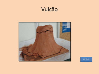 Vulcão




         CEF-PI
 