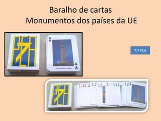 Baralho de cartas
Monumentos dos países da UE


                          7.º PCA
 