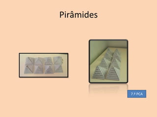 Pirâmides




            7.º PCA
 