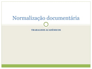 TRABALHOS ACADÊMICOS Normalização documentária 