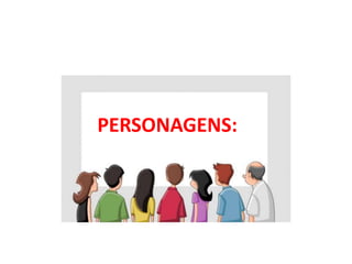 PERSONAGENS:
 