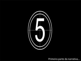 Primeira parte da narrativa...
 