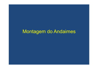 Montagem do AndaimesMontagem do Andaimes
 