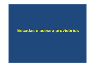 Escadas e acesso provisóriosEscadas e acesso provisórios
 