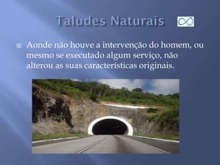  Aonde não houve a intervenção do homem, ou
mesmo se executado algum serviço, não
alterou as suas características originais.
 