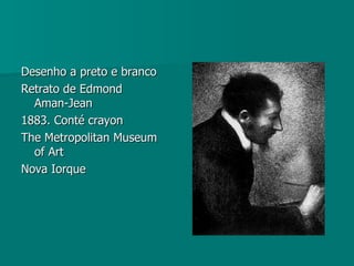 Desenho a preto e branco Retrato de Edmond  Aman-Jean 1883. Conté crayon The Metropolitan Museum of Art  Nova Iorque  