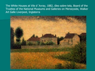 The White Houses at Vile d´Avray, 1882, óleo sobre tela, Board of the Trusttes of the National Museums and Galleries on Merseyside, Walker Art Galle Liverpool, Inglaterra 