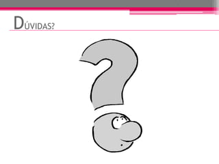 DÚVIDAS?
 