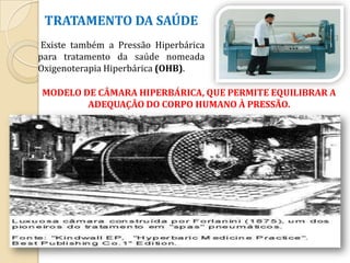 PRESSÃO HIPOBÁRICA	Quando o homem está sujeito a pressões menores que a 	pressão atmosférica. Estas situações ocorrem a elevadas 	altitudes, exemplo: trabalhar em arranha-céus,  enfim 	quanto mais alto.