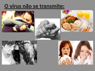 O vírus não se transmite:
 