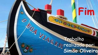 Fim
Trabalho
realizado por:
Simão Oliveira
 