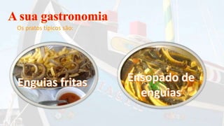 Os pratos típicos são:
 