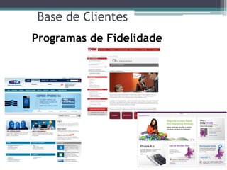 Base de Clientes
Programas de Fidelidade
 