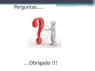 Perguntas....




    ...Obrigado !!!
 