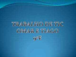 TRABALHO DE TICOMAR E TIAGO 9ºE 
