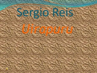     Sergio Reis    Uirapuru 