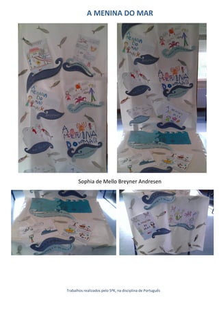 A MENINA DO MAR




       Sophia de Mello Breyner Andresen




Trabalhos realizados pelo 5ºK, na disciplina de Português
 