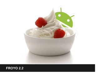 FROYO 2.2
 