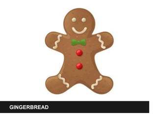 GINGERBREAD
 