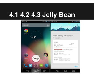 4.1 4.2 4.3 Jelly Bean
 