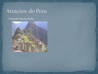 Atração: Machu Pichu
 