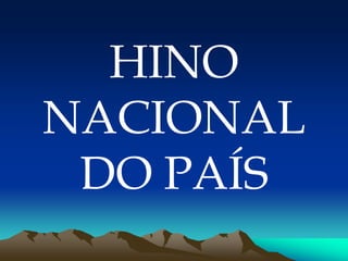 HINO
NACIONAL
DO PAÍS
 