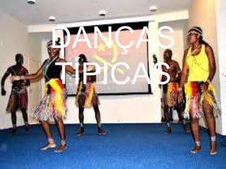 DANÇAS
TÍPICAS
 