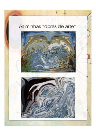As minhas “obras de arte”
10
 