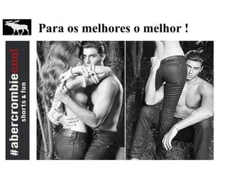 Para os melhores o melhor !
 