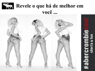 Revele o que há de melhor em
você ...
 