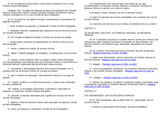 Art. 42. As Agências de Água terão a mesma área de atuação de um ou mais
Comitês de Bacia Hidrográfica.
Parágrafo único. A criação das Agências de Água será autorizada pelo Conselho
Nacional de Recursos Hídricos ou pelos Conselhos Estaduais de Recursos Hídricos
mediante solicitação de um ou mais Comitês de Bacia Hidrográfica.
Art. 43. A criação de uma Agência de Água é condicionada ao atendimento dos
seguintes requisitos:
I - prévia existência do respectivo ou respectivos Comitês de Bacia Hidrográfica;
II - viabilidade financeira assegurada pela cobrança do uso dos recursos hídricos
em sua área de atuação.
Art. 44. Compete às Agências de Água, no âmbito de sua área de atuação:
I - manter balanço atualizado da disponibilidade de recursos hídricos em sua
área de atuação;
II - manter o cadastro de usuários de recursos hídricos;
III - efetuar, mediante delegação do outorgante, a cobrança pelo uso de recursos
hídricos;
IV - analisar e emitir pareceres sobre os projetos e obras a serem financiados
com recursos gerados pela cobrança pelo uso de Recursos Hídricos e encaminhá-los à
instituição financeira responsável pela administração desses recursos;
V - acompanhar a administração financeira dos recursos arrecadados com a
cobrança pelo uso de recursos hídricos em sua área de atuação;
VI - gerir o Sistema de Informações sobre Recursos Hídricos em sua área de
atuação;
VII - celebrar convênios e contratar financiamentos e serviços para a execução
de suas competências;
VIII - elaborar a sua proposta orçamentária e submetê-la à apreciação do
respectivo ou respectivos Comitês de Bacia Hidrográfica;
IX - promover os estudos necessários para a gestão dos recursos hídricos em
sua área de atuação;
X - elaborar o Plano de Recursos Hídricos para apreciação do respectivo Comitê
de Bacia Hidrográfica;
XI - propor ao respectivo ou respectivos Comitês de Bacia Hidrográfica:
a) o enquadramento dos corpos de água nas classes de uso, para
encaminhamento ao respectivo Conselho Nacional ou Conselhos Estaduais de
Recursos Hídricos, de acordo com o domínio destes;
b) os valores a serem cobrados pelo uso de recursos hídricos;
c) o plano de aplicação dos recursos arrecadados com a cobrança pelo uso de
recursos hídricos;
d) o rateio de custo das obras de uso múltiplo, de interesse comum ou coletivo.
CAPÍTULO V
DA SECRETARIA EXECUTIVA DO CONSELHO NACIONAL DE RECURSOS
HÍDRICOS
Art. 45. A Secretaria Executiva do Conselho Nacional de Recursos Hídricos será
exercida pelo órgão integrante da estrutura do Ministério do Meio Ambiente, dos
Recursos Hídricos e da Amazônia Legal, responsável pela gestão dos recursos
hídricos.
Art. 46. Compete à Secretaria Executiva do Conselho Nacional de Recursos
Hídricos: (Redação dada pela Lei 9.984, de 2000)
I – prestar apoio administrativo, técnico e financeiro ao Conselho Nacional de
Recursos Hídricos; (Redação dada pela Lei 9.984, de 2000)
II – revogado; (Redação dada pela Lei 9.984, de 2000)
III – instruir os expedientes provenientes dos Conselhos Estaduais de Recursos
Hídricos e dos Comitês de Bacia Hidrográfica;" (Redação dada pela Lei 9.984, de
2000)
IV – revogado;" (Redação dada pela Lei 9.984, de 2000)
V – elaborar seu programa de trabalho e respectiva proposta orçamentária anual
e submetê-los à aprovação do Conselho Nacional de Recursos Hídricos. (Redação
dada pela Lei 9.984, de 2000)
CAPÍTULO VI
DAS ORGANIZAÇÕES CIVIS DE RECURSOS HÍDRICOS
Art. 47. São consideradas, para os efeitos desta Lei, organizações civis de
recursos hídricos:
I - consórcios e associações intermunicipais de bacias hidrográficas;
 