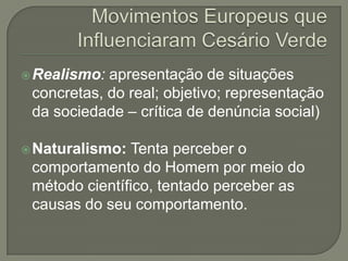  Realismo: apresentação de situações
 concretas, do real; objetivo; representação
 da sociedade – crítica de denúncia social)

 Naturalismo:  Tenta perceber o
 comportamento do Homem por meio do
 método científico, tentado perceber as
 causas do seu comportamento.
 