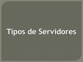 Tipos de Servidores

 