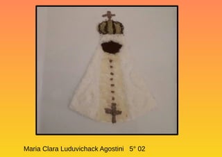 Maria Clara Luduvichack Agostini 5° 02
 