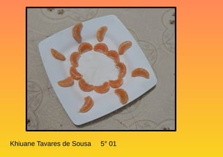 Khiuane Tavares de Sousa 5° 01
 