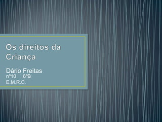 Dário Freitas
nº10 6ºB
E.M.R.C.
 