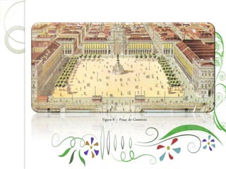 Figura 8 – Praça do Comércio
 