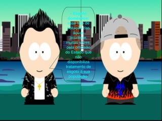 •  Esgoto doméstico:  esse tipo de poluição das águas acontece, muitas vezes, pela omissão do Estado que não disponibiliza tratamento de esgoto à sua população   