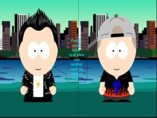 Pedro, você acha  que eles vão acabar com os nossos rios? 